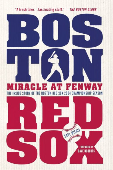 Miracle at Fenway: the Inside Story of Boston Red Sox 2004 Championship Season