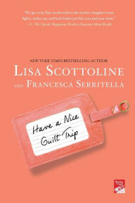 Title: Have a Nice Guilt Trip, Author: Lisa Scottoline