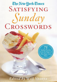 Title: The New York Times Satisfying Sunday Crosswords: 75 Sunday Puzzles from the Pages of The New York Times, Author: The New York Times