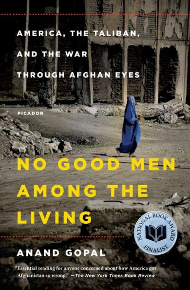 No Good Men Among the Living: America, the Taliban, and the War through Afghan Eyes