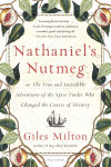 Alternative view 1 of Nathaniel's Nutmeg: or, The True and Incredible Adventures of the Spice Trader Who Changed the Course of History