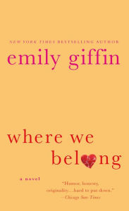 Title: Where We Belong: A Novel, Author: Emily Giffin