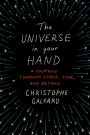 The Universe in Your Hand: A Journey through Space, Time, and Beyond