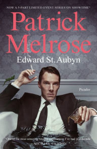 The Complete Patrick Melrose Novels: Never Mind, Bad News, Some Hope, Mother's Milk, and At Last