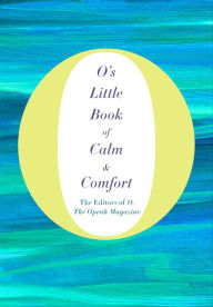 Title: O's Little Book of Calm & Comfort, Author: The Editors of O