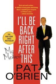 Title: I'll Be Back Right After This: My Memoir, Author: Pat O'Brien