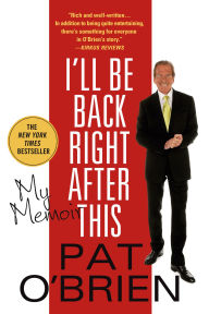 Title: I'll Be Back Right After This: My Memoir, Author: Pat O'Brien