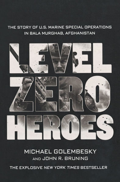 Level Zero Heroes: The Story of U.S. Marine Special Operations Bala Murghab, Afghanistan