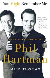 Title: You Might Remember Me: The Life and Times of Phil Hartman, Author: Mike Thomas
