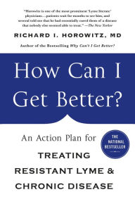 Free download of e books How Can I Get Better?: An Action Plan for Treating Resistant Lyme & Chronic Disease 9781250070548 RTF ePub English version