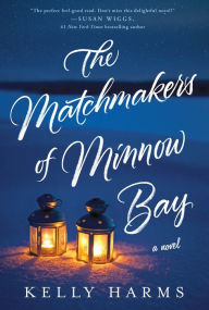 Title: The Matchmakers of Minnow Bay, Author: Kelly Harms