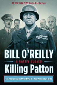 Killing Patton: The Strange Death of World War II's Most Audacious General