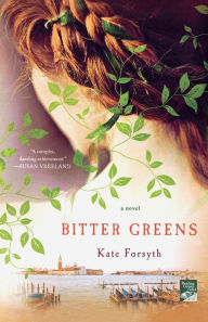 Title: Bitter Greens: A Novel, Author: Kate Forsyth