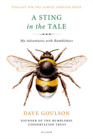 Title: A Sting in the Tale: My Adventures with Bumblebees, Author: Dave Goulson