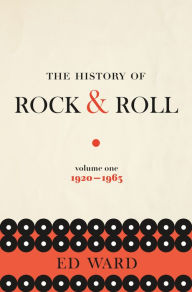 Title: The History of Rock & Roll, Volume 1: 1920-1963, Author: Ed Ward