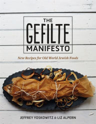 Title: The Gefilte Manifesto: New Recipes for Old World Jewish Foods, Author: Jeffrey Yoskowitz