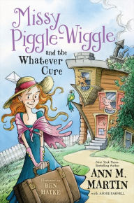 Free full audio books downloads Missy Piggle-Wiggle and the Whatever Cure RTF CHM by Ann M. Martin, Annie Parnell, Ben Hatke