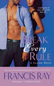 Title: Break Every Rule: A Falcon Novel, Author: Francis Ray