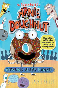 Title: Bowling Alley Bandit (Adventures of Arnie the Doughnut Series #1), Author: Laurie Keller