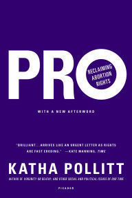 Title: Pro: Reclaiming Abortion Rights, Author: Katha Pollitt