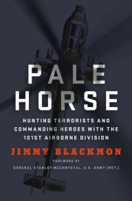 Title: Pale Horse: Hunting Terrorists and Commanding Heroes with the 101st Airborne Division, Author: Jimmy Blackmon