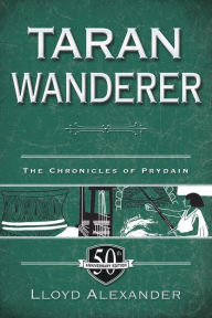 Title: Taran Wanderer: The Chronicles of Prydain, Book 4 (50th Anniversary Edition), Author: Lloyd Alexander