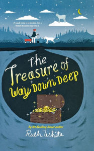 Title: The Treasure of Way Down Deep, Author: Ruth White