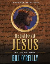 Title: The Last Days of Jesus: His Life and Times, Author: Bill O'Reilly