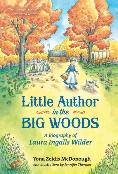 Little Author the Big Woods: A Biography of Laura Ingalls Wilder