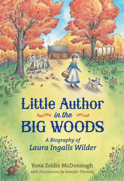 Little Author the Big Woods: A Biography of Laura Ingalls Wilder