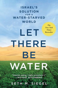 Title: Let There Be Water: Israel's Solution for a Water-Starved World, Author: Seth M. Siegel