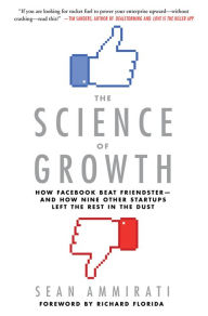 Download ebook for free The Science of Growth: How Facebook Beat Friendster-and How Nine Other Startups Left the Rest in the Dust by Sean Ammirati