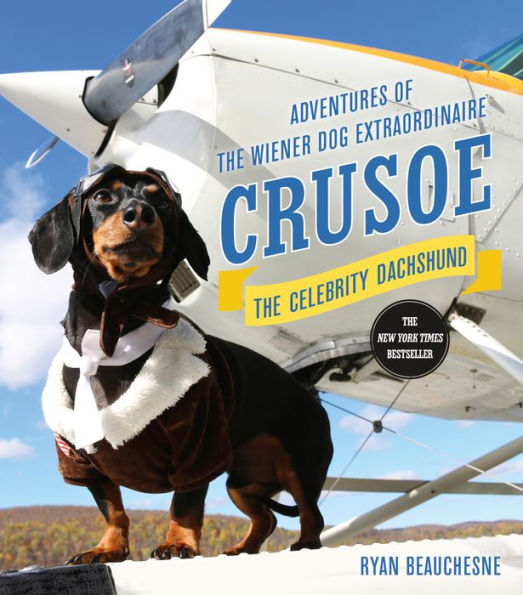 Crusoe, the Celebrity Dachshund: Adventures of Wiener Dog Extraordinaire