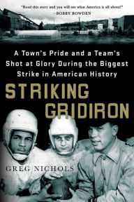 Title: Striking Gridiron: A Town's Pride and a Team's Shot at Glory During the Biggest Strike in American History, Author: Greg Nichols