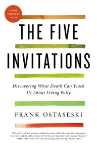 Title: The Five Invitations: Discovering What Death Can Teach Us About Living Fully, Author: Frank Ostaseski