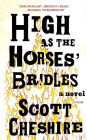 High as the Horses' Bridles: A Novel