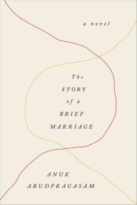 Title: The Story of a Brief Marriage, Author: Anuk Arudpragasam