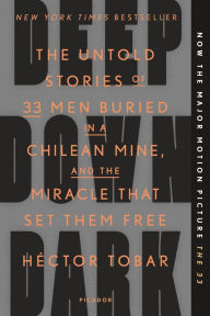Title: Deep Down Dark: The Untold Stories of 33 Men Buried in a Chilean Mine, and the Miracle That Set Them Free, Author: Héctor Tobar