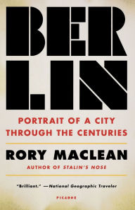 Title: Berlin: Portrait of a City Through the Centuries, Author: Rory MacLean