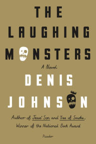 Title: The Laughing Monsters, Author: Denis Johnson