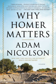 Title: Why Homer Matters: A History, Author: Adam Nicolson