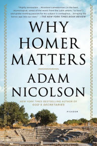 Title: Why Homer Matters: A History, Author: Adam Nicolson