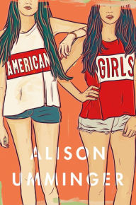 Title: American Girls: A Novel, Author: Alison Umminger