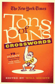 Title: The New York Times Tons of Puns Crosswords: 75 Punny Puzzles from the Pages of The New York Times, Author: Will Shortz