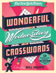 Title: The New York Times Wonderful Wednesday Crosswords: 50 Medium-Level Puzzles from the Pages of The New York Times, Author: The New York Times