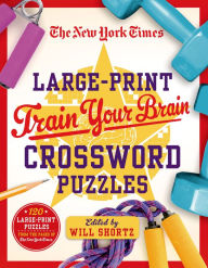 Title: The New York Times Large-Print Train Your Brain Crossword Puzzles: 120 Large-Print Puzzles from the Pages of The New York Times, Author: The New York Times