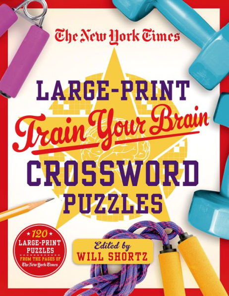 The New York Times Large-Print Train Your Brain Crossword Puzzles: 120 Large-Print Puzzles from the Pages of The New York Times