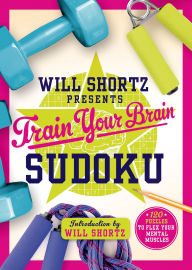 Title: Will Shortz Presents Train Your Brain Sudoku: 200 Puzzles to Flex Your Mental Muscles, Author: Will Shortz