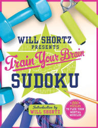 Title: Will Shortz Presents Train Your Brain Sudoku: 200 Puzzles to Flex Your Mental Muscles, Author: Will Shortz