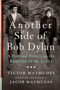 Free torrent download books Another Side of Bob Dylan: A Personal History on the Road and off the Tracks by Victor Maymudes, Jacob Maymudes